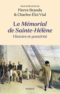 Le Mémorial de Sainte-Hélène. Histoire et postérité - Branda Pierre ; Vial Charles-Eloi (dir.)