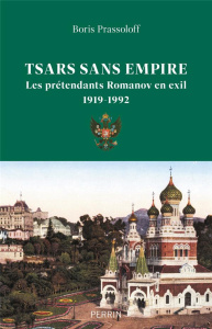 Tsars sans empire. Les Romanov en exil, 1919-1992 - Prassoloff Boris