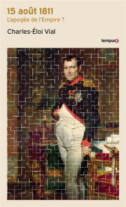 15 août 1811. L'apogée de l'Empire ? - Vial Charles-Eloi