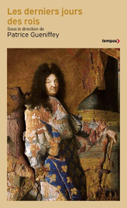 Les derniers jours des rois - Gueniffey Patrice