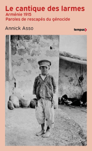Le cantique des larmes. Arménie 1915. Paroles de rescapés du génocide - Asso Annick