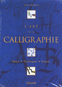 L'art de la calligraphie.. Initiation à la calligraphie - Bowen Ann