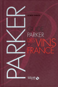Guide Parker des vins de France. Edition 2010 - Parker Robert-M ; De Scriba Annick ; De Scriba Aub