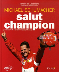 Michael Schumacher. Salut Champion - Laborderie Renaud de ; Miyata Masakazu