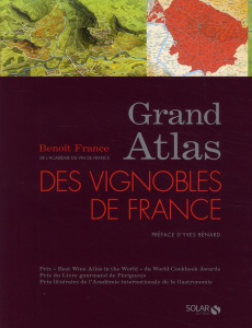 Grand Atlas des vignobles de France - France Benoît ; Bénard Yves ; Berger Jean-Luc ; Co