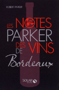 Les notes Parker des vins de Bordeaux - Parker Robert-M ; Scriba Annick de ; Scriba Aubépi