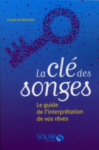 La clé des songes. Le guide de l'interprétation de vos rêves - Milleville Claude de