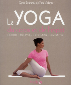Le yoga du corps et de l'esprit - Durgananda Swami ; Kailasananda Swami ; Sivasanand
