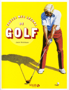 Toutes mes leçons de golf - Nicklaus Jack ; Bowen Ken ; McQueen Jim ; Lafaurie
