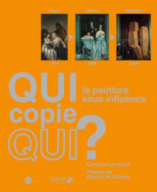Qui copie qui ? La peinture sous influence - Larroche Caroline ; Carolis Patrick de