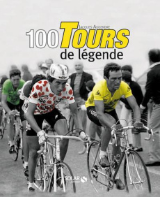 100 Tours de légende - Augendre Jacques ; Poulidor Raymond