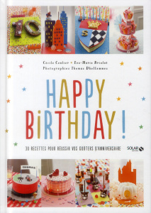 Happy Birthday ! 30 recettes pour réussir vos goûters d'anniversaire - Coulier Cécile ; Briolat Eve-Marie ; Dhellemmes Th