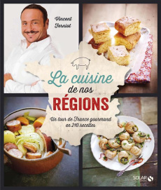 La cuisine de nos régions. Un tour de France gourmand en 200 recettes - Ferniot Vincent ; Girard-Lagorce Sylvie ; Chivoret