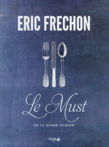 Le Must de la bonne cuisine. Coffret 3 volumes : Les Entrées ; Les Plats ; Les Desserts - Frechon Eric ; Guedes Valéry