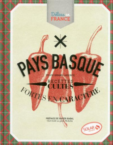Pays Basque. Recettes cultes fortes en caractère - Girard-Lagorce Sylvie ; Isabal Xavier ; Chivoret P