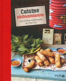Cuisine vietnamienne. Les recettes authentiques de Uyen Luu - Luu Uyen ; Winfield Clare ; Girard-Lagorce Sylvie