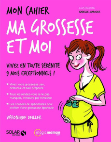 Mon cahier ma grossesse et moi - Deiller Véronique ; Maroger Isabelle