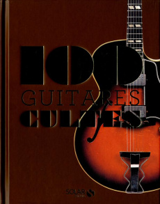 100 guitares cultes - Le Bourhis Dominique