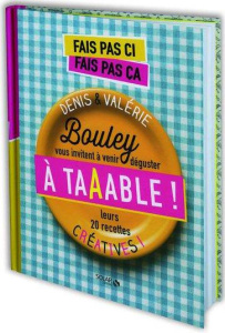 Fais pas ci, fais pas ça, à taaable ! Denis & Valérie Bouley vous invitent à venir déguster leurs 20 - COLLECTIF