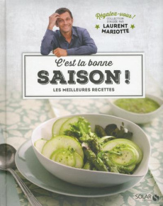 C'est la bonne saison ! Les meilleures rcettes - Mariotte Laurent ; Monetta Pierre
