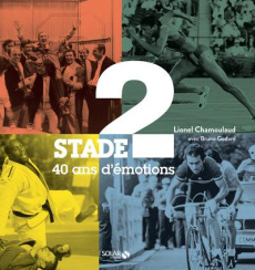 Stade 2. 40 ans d'émotions - Chamoulaud Lionel ; Godard Bruno