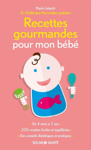 Recettes gourmandes pour mon bébé - Leteuré Marie ; Marcombes Frédérique