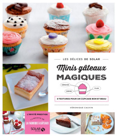 Mini gâteaux magiques. 1 préparation 1 cuisson = 3 textures - Cauvin Véronique ; Balme Martin ; Dauchy Lucie
