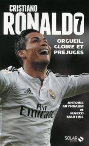 Cristiano Ronaldo. Orgueil, gloire et préjugés, Edition revue et augmentée - Grynbaum Antoine ; Martins Marco