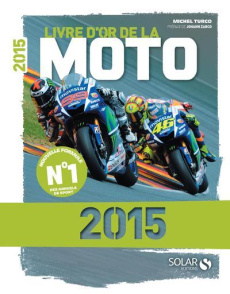 Livre d'or de la moto. Edition 2015 - Turco Michel ; Zarco Johann