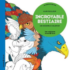Incroyable bestiaire. 100 dessins à colorier - Guilloux Alan