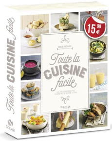 Toute la cuisine facile. Les meilleures recettes pour ne pas se prendre me chou - COLLECTIF