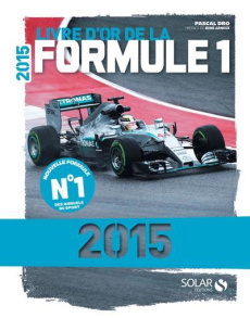 Livre d'or de la Formule 1. Edition 2015 - Dro Pascal ; Arnoux René