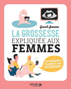 La grossesse expliquée aux femmes - Janssen Gerard ; Comte Véronique ; Weisfelt Ilse