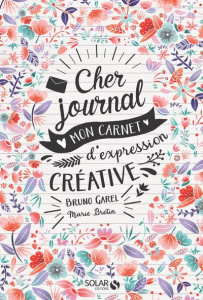 Cher journal. Mon carnet d'expression créative - Garel Bruno ; Bretin Marie