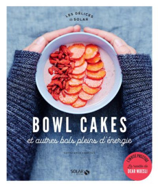 Bowl cakes et autres bols plein d'énergie - Lorenzi Constance ; Honegger Amandine ; Rost Sylvi