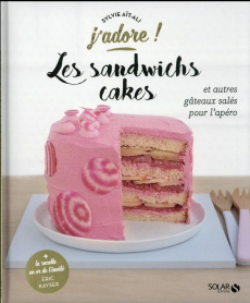 Les sandwichs cakes. Et autres gâteaux salés pour l'apéro - Aït-Ali Sylvie