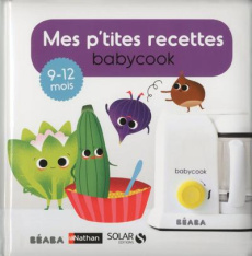 Mes p'tites recettes babycook. 9-12 mois - Abraham Bérengère ; Vuaillat Cécile ; Andreacchio