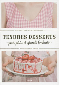 Tendres desserts pour petits et grands bonheurs - Auboyer Guillemette ; Briolat Eve-Marie ; Pérochea