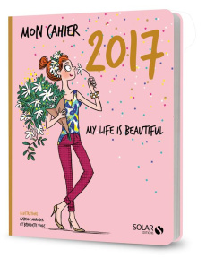 Mon cahier : My life is beautiful. Edition 2017 - Maroger Isabelle ; Voile Bénédicte