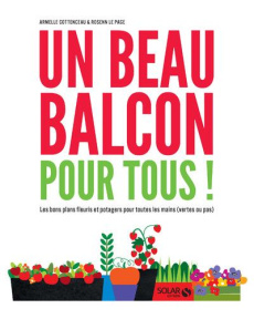 Un beau balcon pour tous ! Les bons plans fleuris et potagers pour toutes les mains (vertes ou pas) - Cottenceau Armelle ; Le Page Rosenn