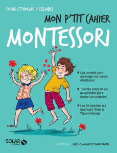 Mon p'tit cahier Montessori. Dès la naissance - Esclaibes Sylvie d' ; Esclaibes Noémie d' ; Amrani