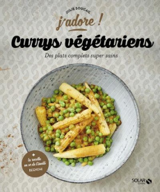 Currys végétariens. Des plats complets super sains - Soucail Julie ; Ferreira Ahne