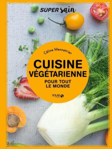 Cuisine végétarienne pour tout le monde - Mennetrier Céline ; Honegger Amandine ; Rost Sylvi