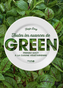 Toutes les nuances de Green. Prenez goût à la cuisine végétarienne - Dusy Tanja ; Schürle Monika ; Grossmann Maria ; Gi