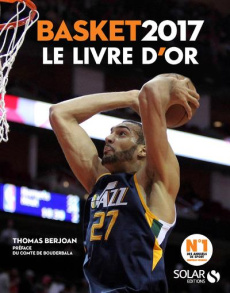 Le livre d'or du basket. Edition 2017 - Berjoan Thomas