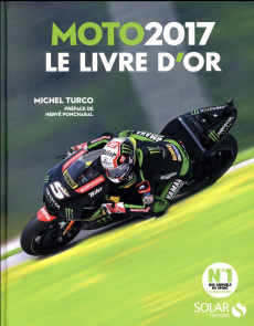 Livre d'or de la moto. Edition 2017 - Turco Michel ; Poncharal Hervé