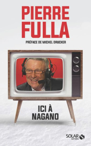 Ici à Nagano - Fulla Pierre ; Berthon Hugues ; Drucker Michel