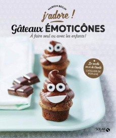 Gâteaux Emoticônes. A faire seul ou avec les enfants ! - Beilin Marion ; Honegger Amandine ; Rost Sylvie
