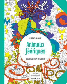 Animaux féériques. 100 dessins à colorier - Gosnon Claire