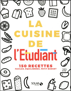 La cuisine de l'étudiant. 150 recettes faciles, équilibrées, petit budget - COLLECTIF